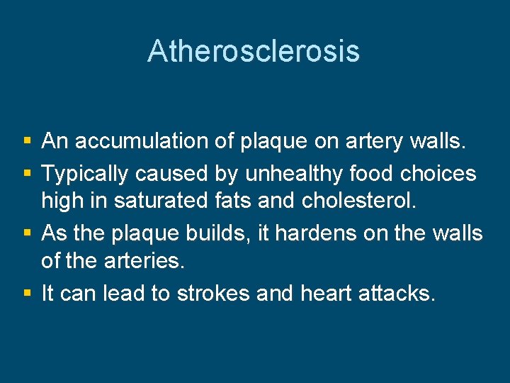 Atherosclerosis § An accumulation of plaque on artery walls. § Typically caused by unhealthy