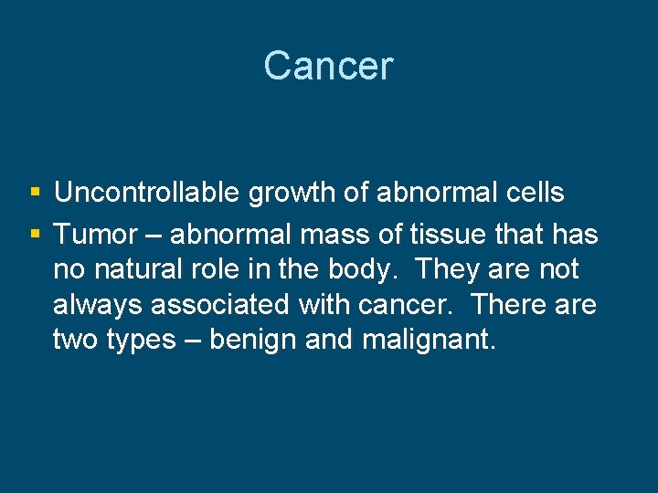 Cancer § Uncontrollable growth of abnormal cells § Tumor – abnormal mass of tissue