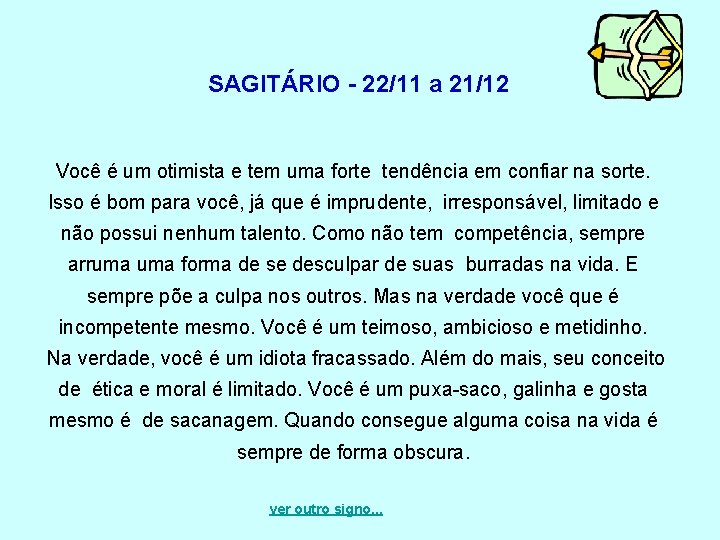 SAGITÁRIO - 22/11 a 21/12 Você é um otimista e tem uma forte tendência