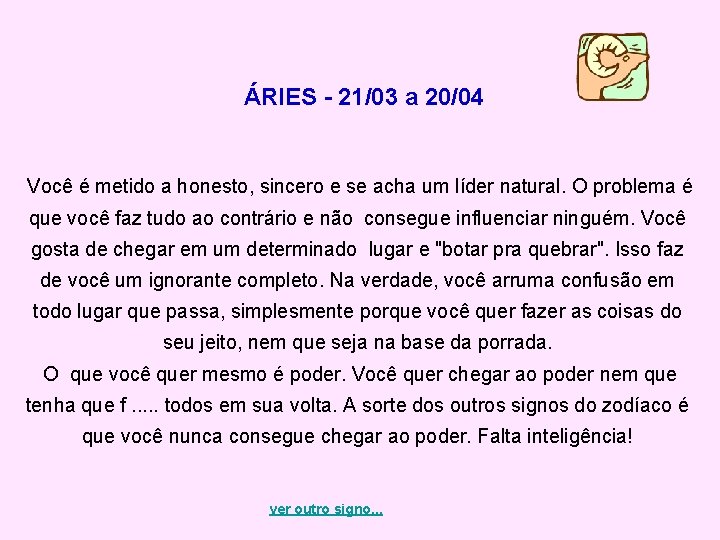 ÁRIES - 21/03 a 20/04 Você é metido a honesto, sincero e se acha