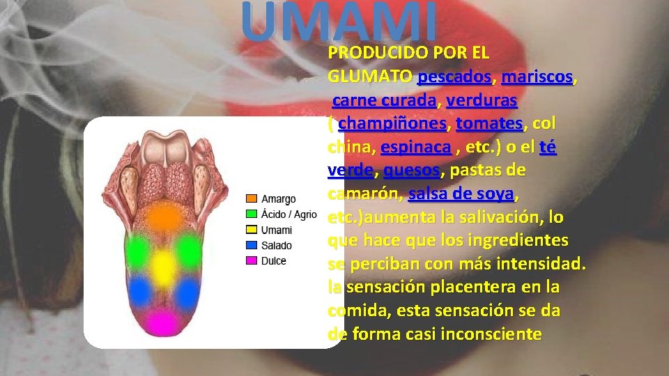 UMAMI PRODUCIDO POR EL GLUMATO pescados, mariscos, carne curada, verduras ( champiñones, tomates, col