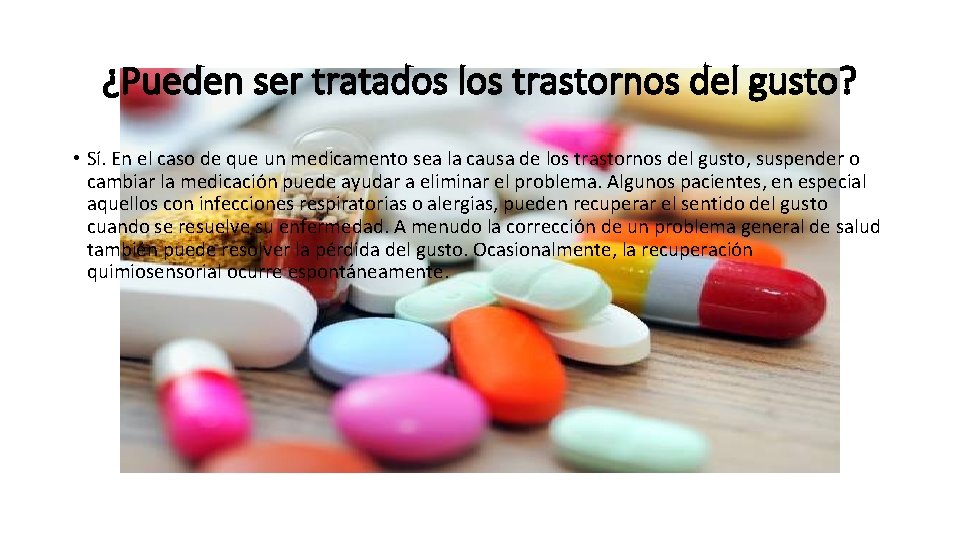 ¿Pueden ser tratados los trastornos del gusto? • Sí. En el caso de que