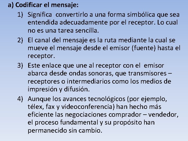 a) Codificar el mensaje: 1) Significa convertirlo a una forma simbólica que sea entendida