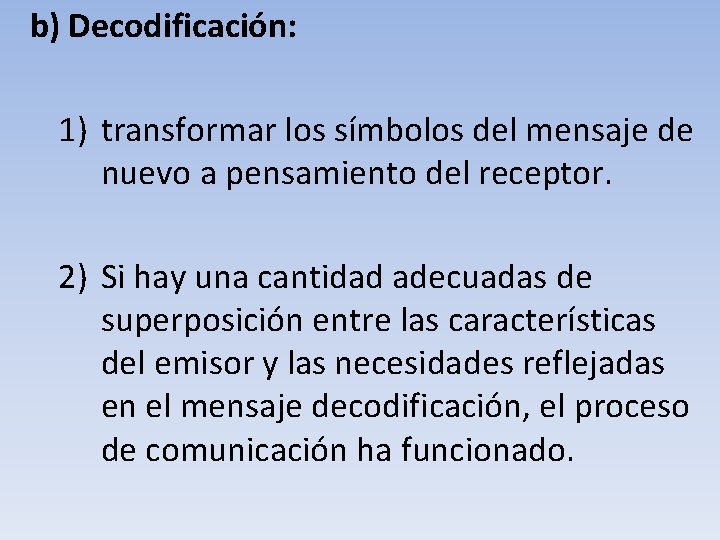 b) Decodificación: 1) transformar los símbolos del mensaje de nuevo a pensamiento del receptor.