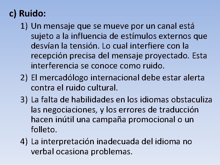 c) Ruido: 1) Un mensaje que se mueve por un canal está sujeto a