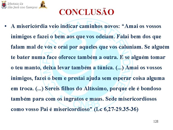 CONCLUSÃO • A misericórdia veio indicar caminhos novos: “Amai os vossos inimigos e fazei