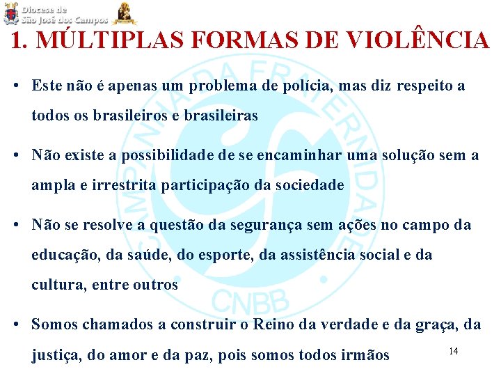 1. MÚLTIPLAS FORMAS DE VIOLÊNCIA • Este não é apenas um problema de polícia,