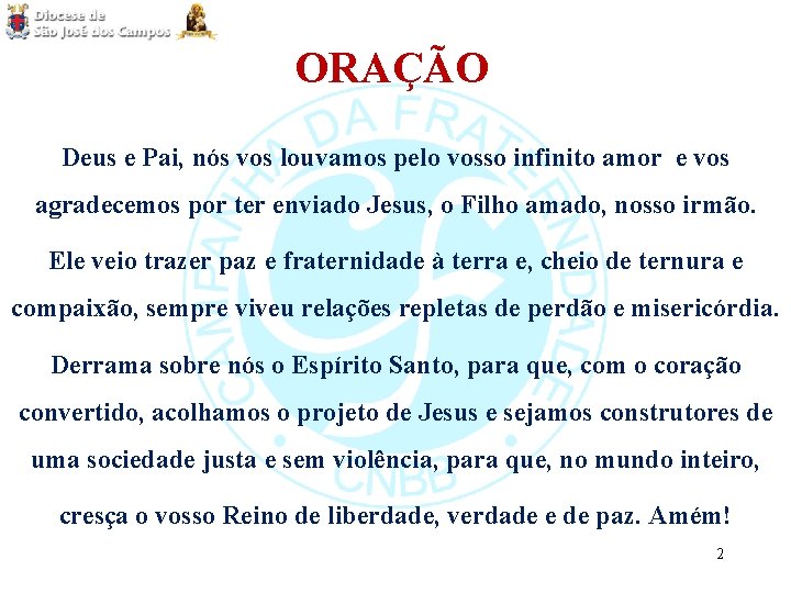 ORAÇÃO Deus e Pai, nós vos louvamos pelo vosso infinito amor e vos agradecemos