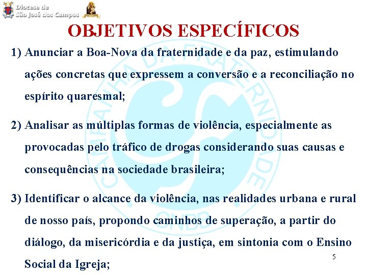 OBJETIVOS ESPECÍFICOS 1) Anunciar a Boa-Nova da fraternidade e da paz, estimulando ações concretas