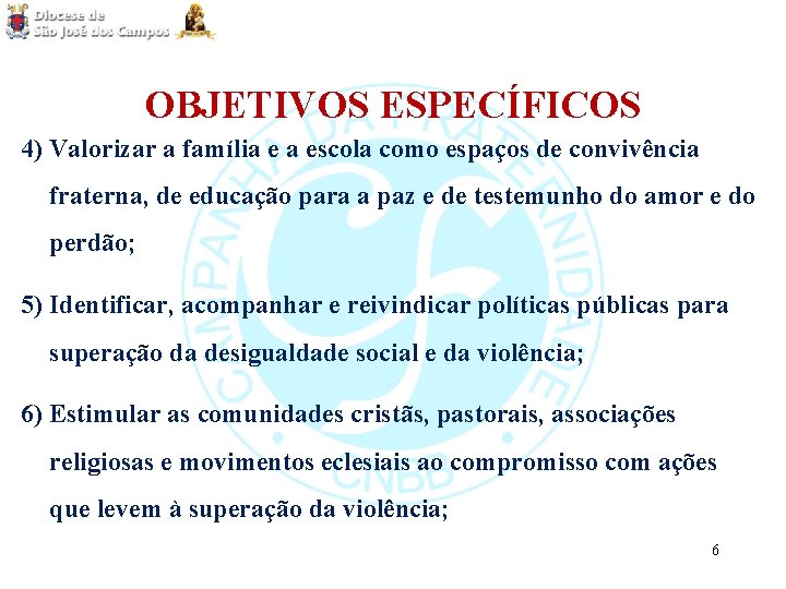 OBJETIVOS ESPECÍFICOS 4) Valorizar a família e a escola como espaços de convivência fraterna,