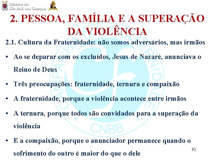 2. PESSOA, FAMÍLIA E A SUPERAÇÃO DA VIOLÊNCIA 2. 1. Cultura da Fraternidade: não