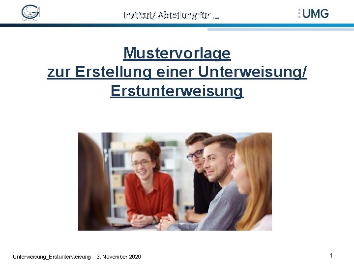 Institut/ Abteilung für … Mustervorlage zur Erstellung einer Unterweisung/ Erstunterweisung Unterweisung_Erstunterweisung 3. November 2020