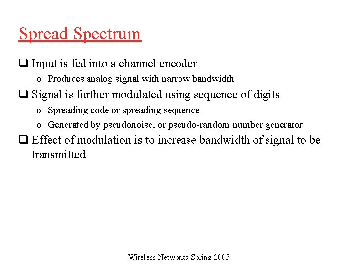 Spread Spectrum q Input is fed into a channel encoder o Produces analog signal