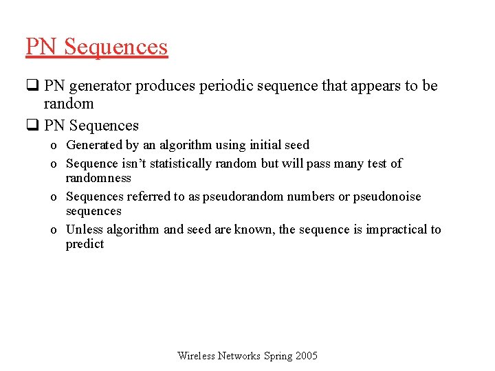 PN Sequences q PN generator produces periodic sequence that appears to be random q