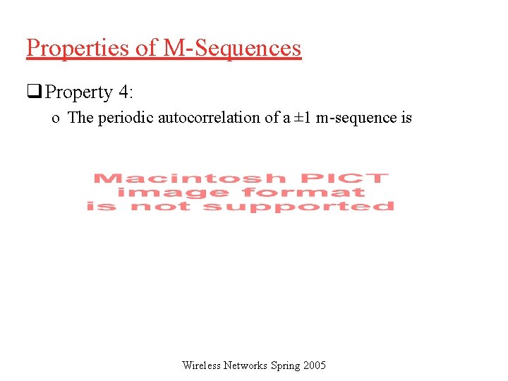 Properties of M-Sequences q Property 4: o The periodic autocorrelation of a ± 1