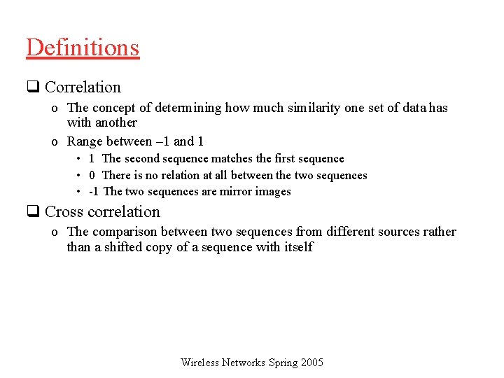 Definitions q Correlation o The concept of determining how much similarity one set of