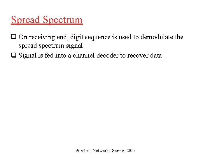 Spread Spectrum q On receiving end, digit sequence is used to demodulate the spread