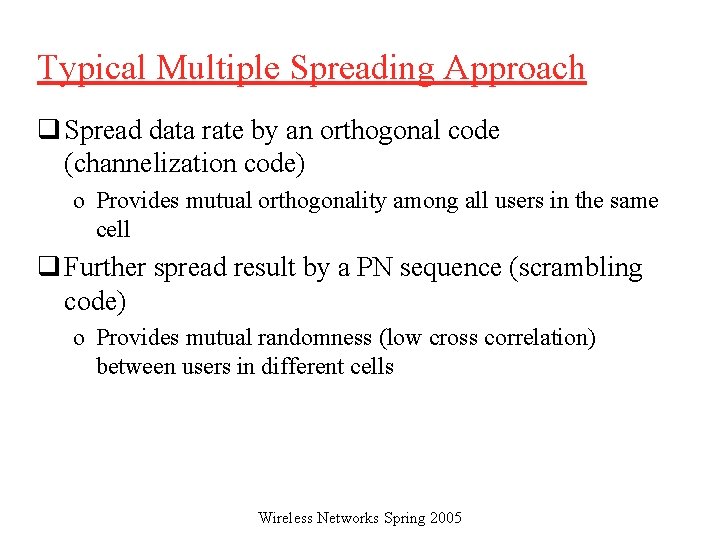 Typical Multiple Spreading Approach q Spread data rate by an orthogonal code (channelization code)