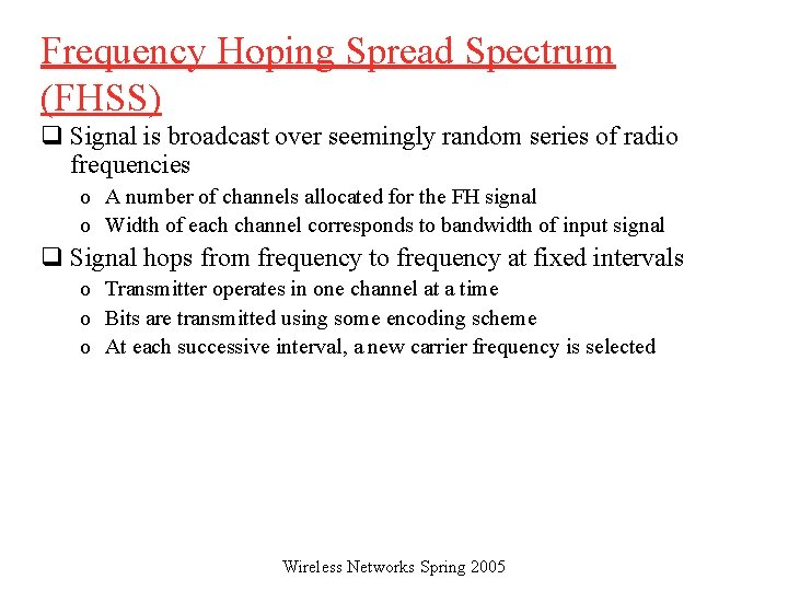 Frequency Hoping Spread Spectrum (FHSS) q Signal is broadcast over seemingly random series of