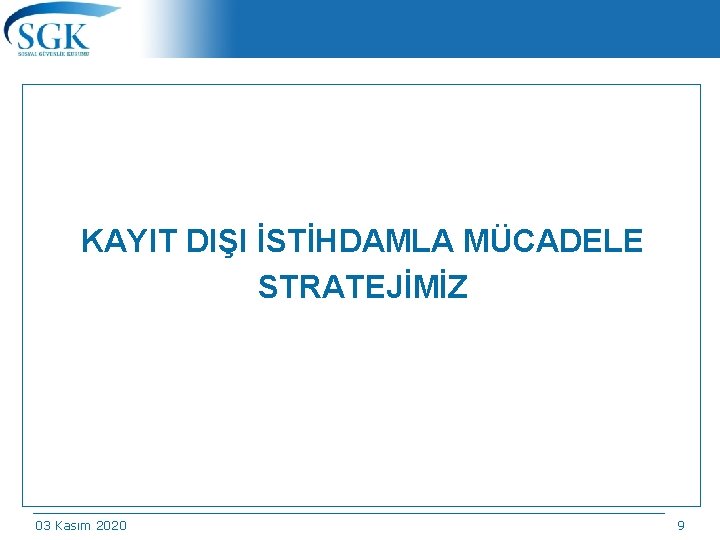 KAYIT DIŞI İSTİHDAMLA MÜCADELE STRATEJİMİZ 03 Kasım 2020 9/174 