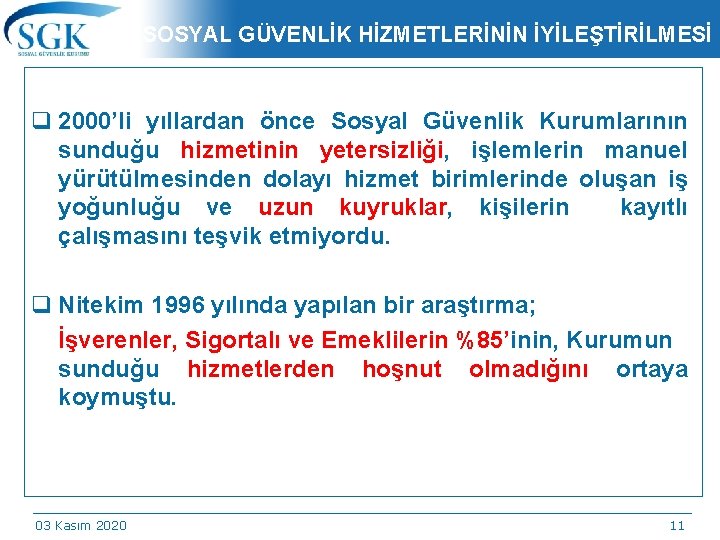 SOSYAL GÜVENLİK HİZMETLERİNİN İYİLEŞTİRİLMESİ q 2000’li yıllardan önce Sosyal Güvenlik Kurumlarının sunduğu hizmetinin yetersizliği,