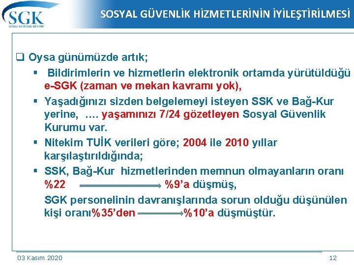 SOSYAL GÜVENLİK HİZMETLERİNİN İYİLEŞTİRİLMESİ q Oysa günümüzde artık; § Bildirimlerin ve hizmetlerin elektronik ortamda