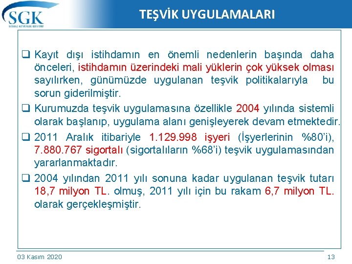 TEŞVİK UYGULAMALARI q Kayıt dışı istihdamın en önemli nedenlerin başında daha önceleri, istihdamın üzerindeki