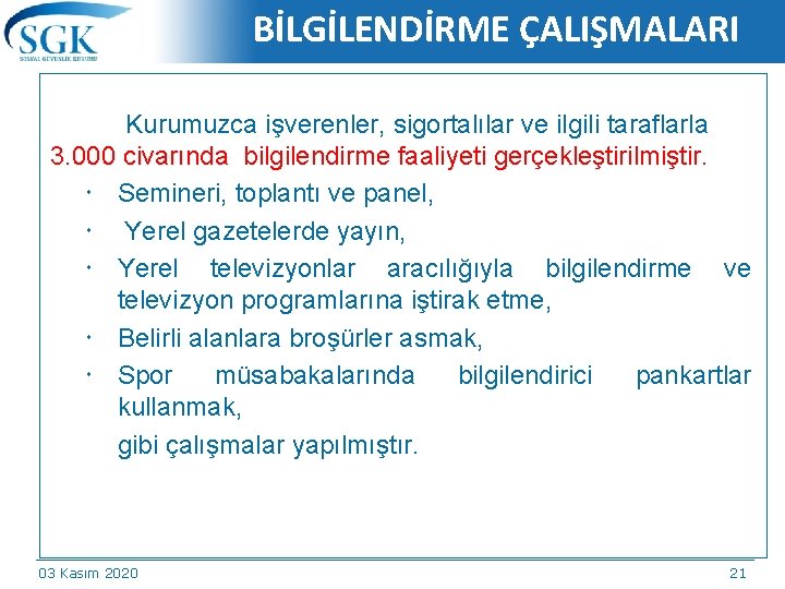 BİLGİLENDİRME ÇALIŞMALARI Kurumuzca işverenler, sigortalılar ve ilgili taraflarla 3. 000 civarında bilgilendirme faaliyeti gerçekleştirilmiştir.