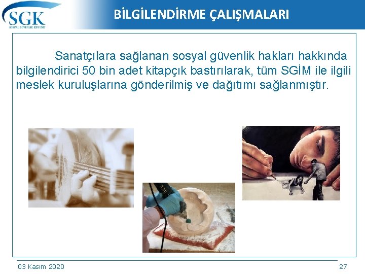 BİLGİLENDİRME ÇALIŞMALARI Sanatçılara sağlanan sosyal güvenlik hakları hakkında bilgilendirici 50 bin adet kitapçık bastırılarak,