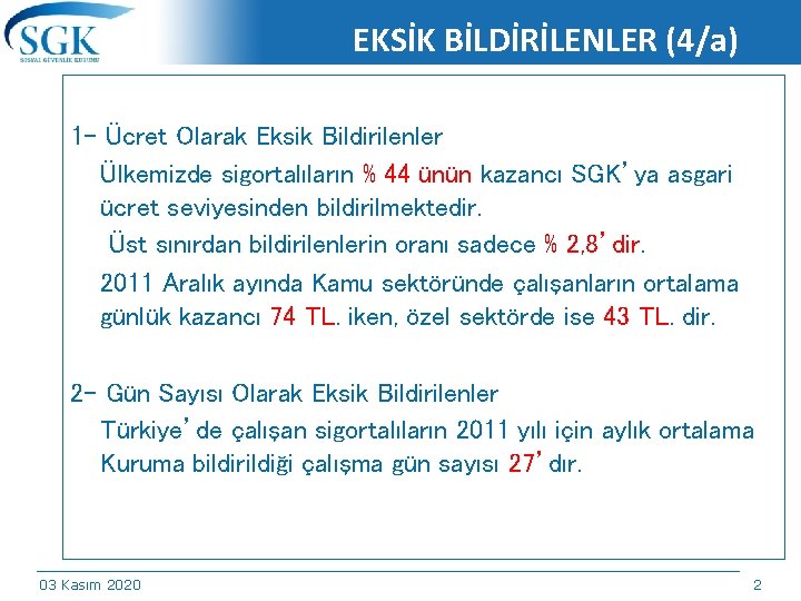 EKSİK BİLDİRİLENLER (4/a) 1 - Ücret Olarak Eksik Bildirilenler Ülkemizde sigortalıların % 44 ünün