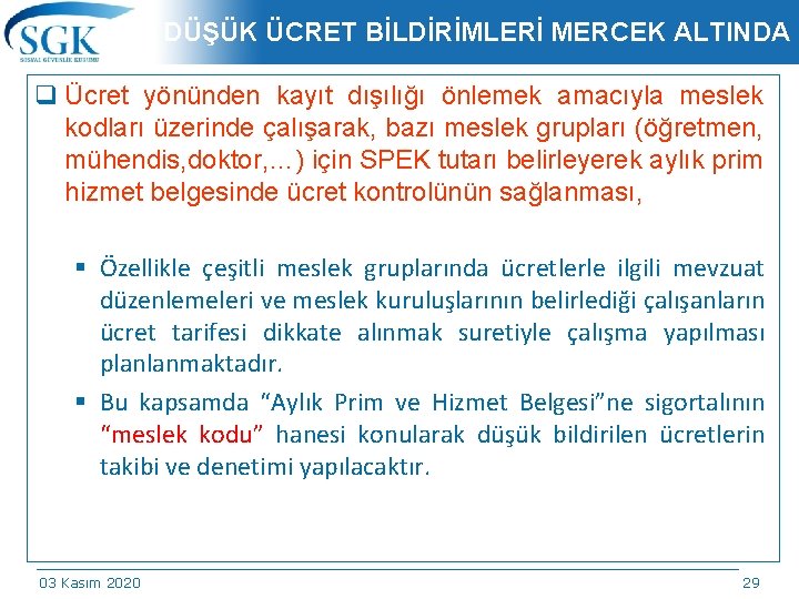 DÜŞÜK ÜCRET BİLDİRİMLERİ MERCEK ALTINDA q Ücret yönünden kayıt dışılığı önlemek amacıyla meslek kodları