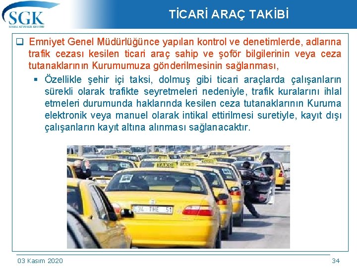 TİCARİ ARAÇ TAKİBİ q Emniyet Genel Müdürlüğünce yapılan kontrol ve denetimlerde, adlarına trafik cezası