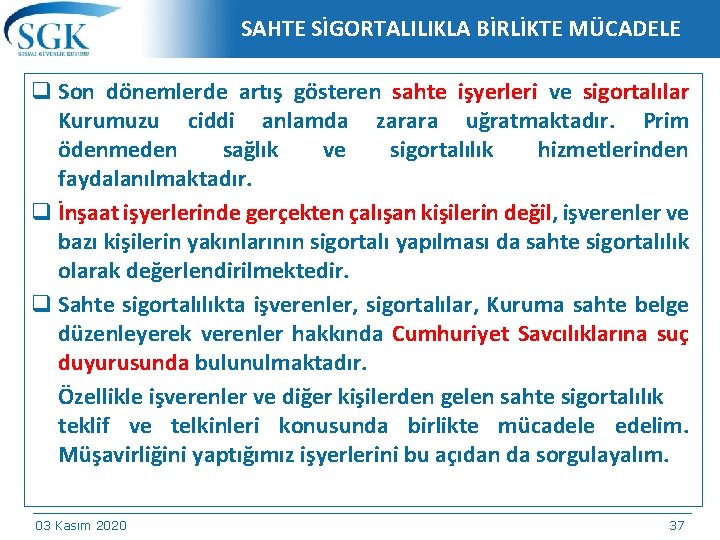 SAHTE SİGORTALILIKLA BİRLİKTE MÜCADELE q Son dönemlerde artış gösteren sahte işyerleri ve sigortalılar Kurumuzu
