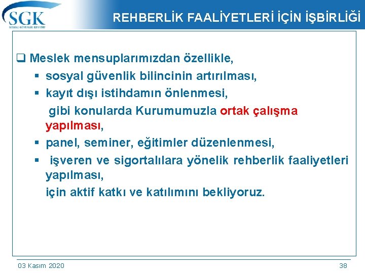 REHBERLİK FAALİYETLERİ İÇİN İŞBİRLİĞİ q Meslek mensuplarımızdan özellikle, § sosyal güvenlik bilincinin artırılması, §