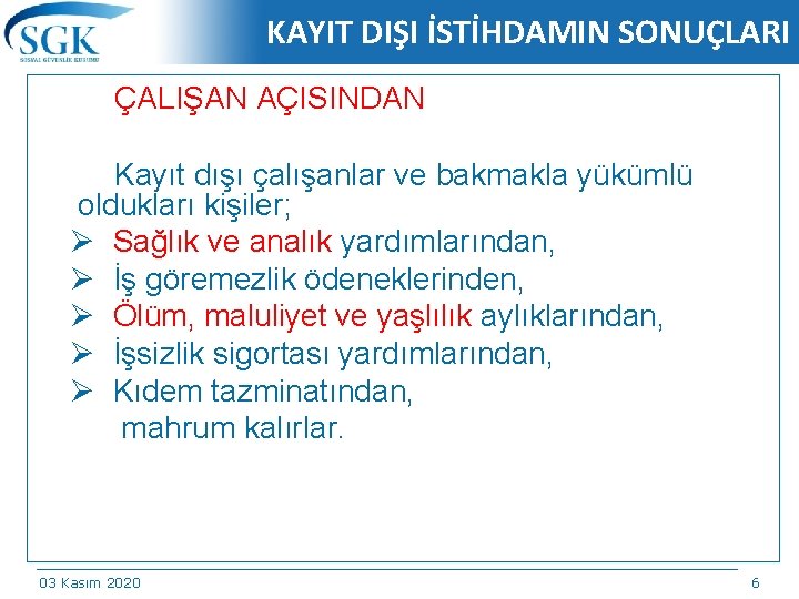 KAYIT DIŞI İSTİHDAMIN SONUÇLARI ÇALIŞAN AÇISINDAN Kayıt dışı çalışanlar ve bakmakla yükümlü oldukları kişiler;