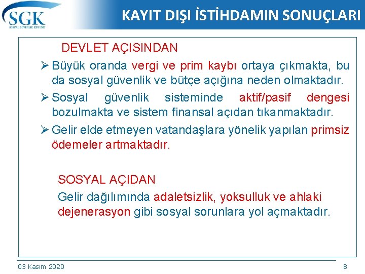 KAYIT DIŞI İSTİHDAMIN SONUÇLARI DEVLET AÇISINDAN Ø Büyük oranda vergi ve prim kaybı ortaya