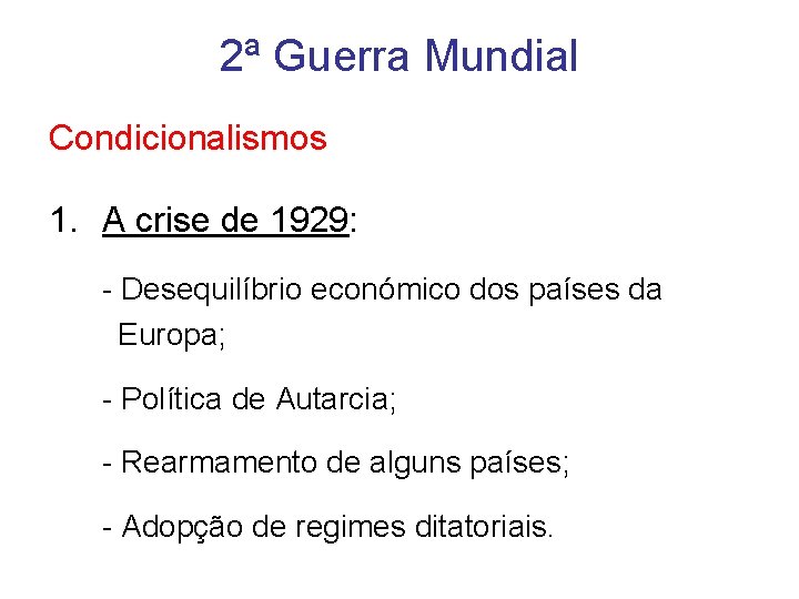 2ª Guerra Mundial Condicionalismos 1. A crise de 1929: - Desequilíbrio económico dos países