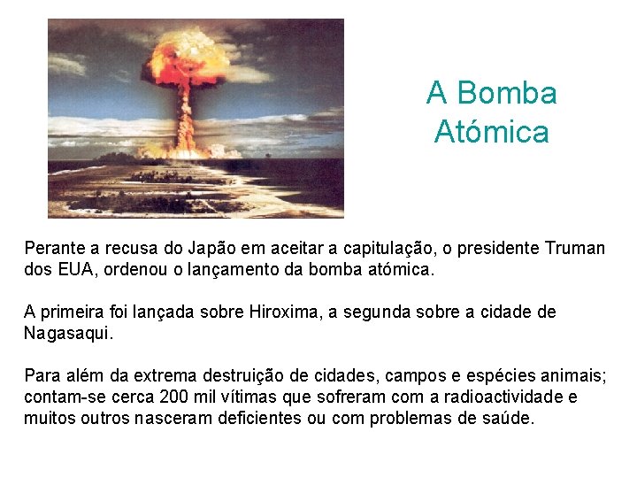 A Bomba Atómica Perante a recusa do Japão em aceitar a capitulação, o presidente