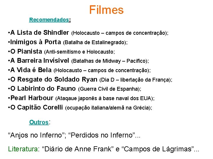 Filmes Recomendados: • A Lista de Shindler (Holocausto – campos de concentração); • Inimigos