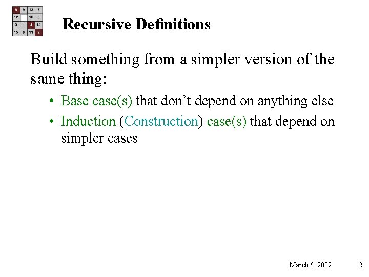 Recursive Deﬁnitions Build something from a simpler version of the same thing: • Base