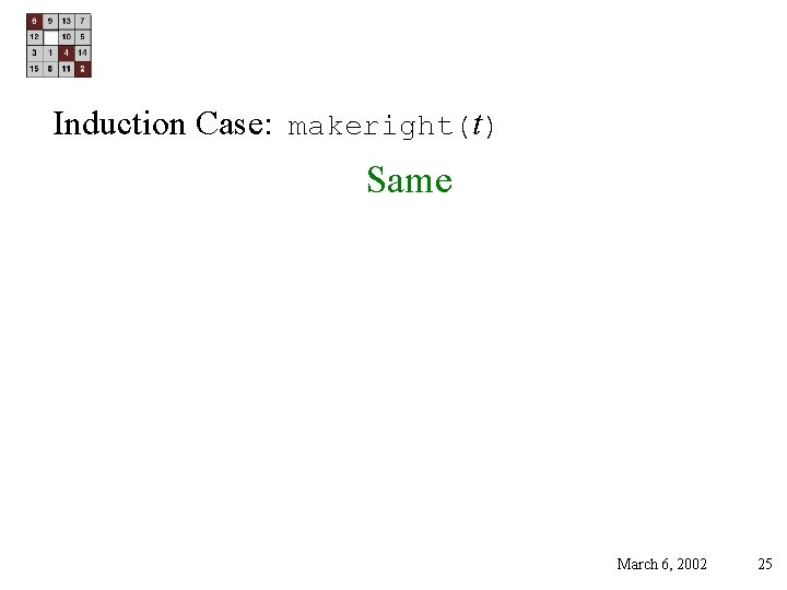 Induction Case: makeright(t) Same March 6, 2002 25 