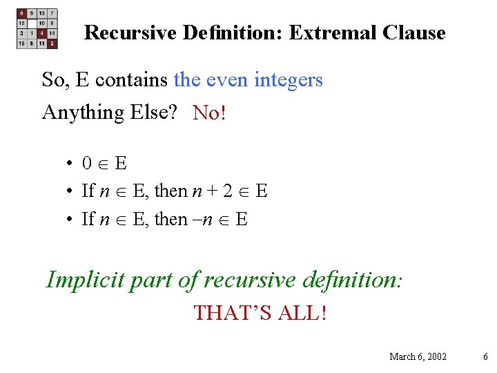 Recursive Deﬁnition: Extremal Clause So, E contains the even integers Anything Else? No! •