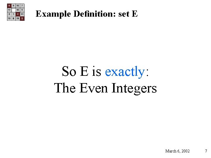Example Deﬁnition: set E So E is exactly: The Even Integers March 6, 2002