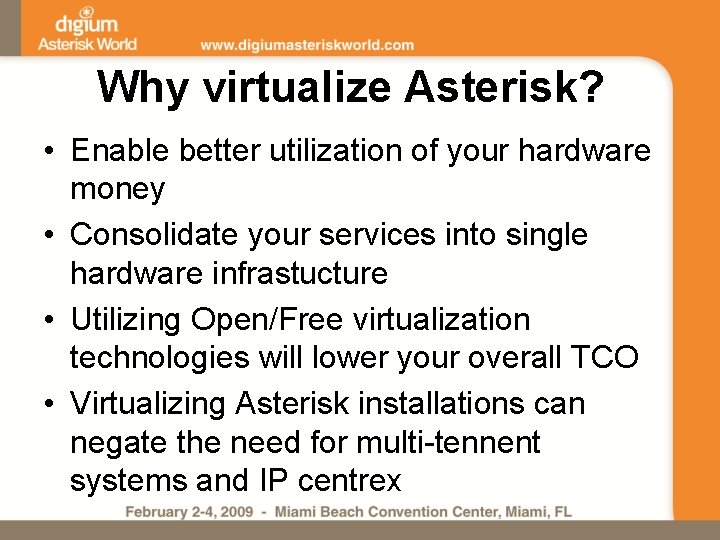 Why virtualize Asterisk? • Enable better utilization of your hardware money • Consolidate your