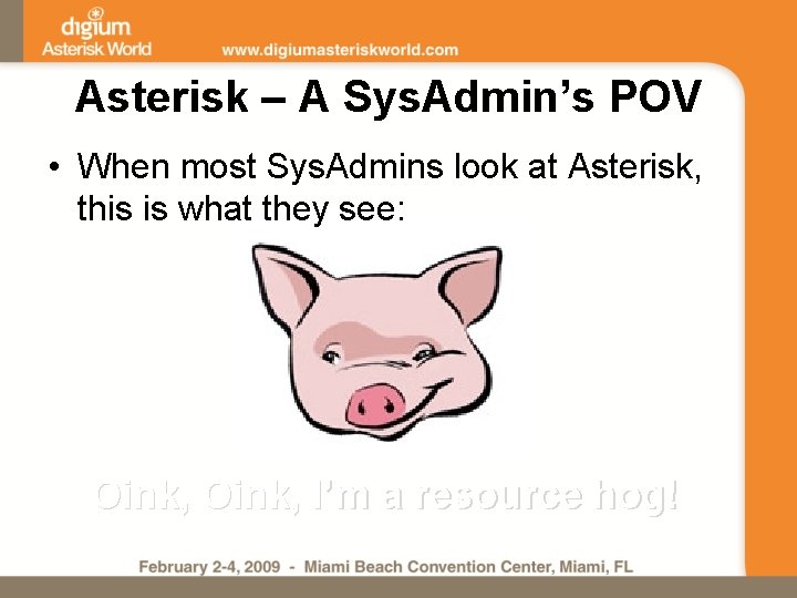 Asterisk – A Sys. Admin’s POV • When most Sys. Admins look at Asterisk,