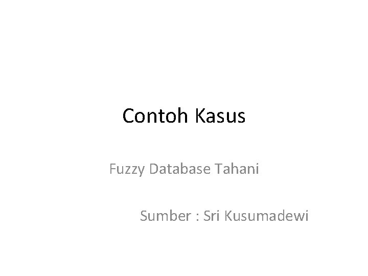 Contoh Kasus Fuzzy Database Tahani Sumber : Sri Kusumadewi 