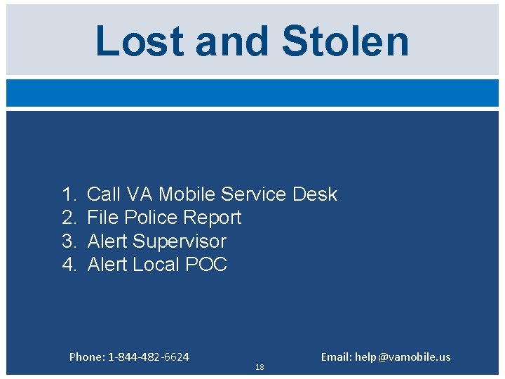 Lost and Stolen 1. 2. 3. 4. Call VA Mobile Service Desk File Police