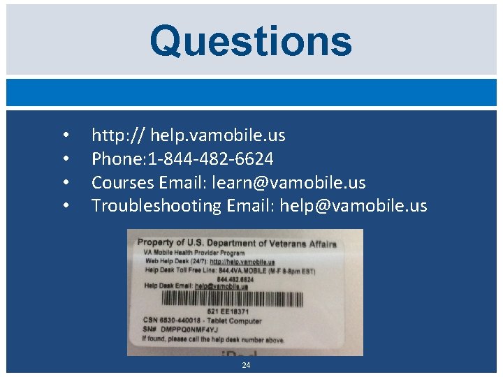 Questions • • http: // help. vamobile. us Phone: 1 -844 -482 -6624 Courses