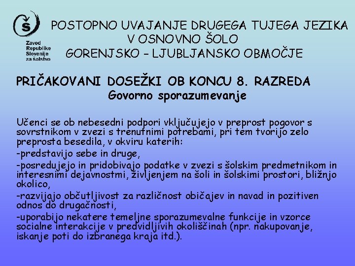 POSTOPNO UVAJANJE DRUGEGA TUJEGA JEZIKA V OSNOVNO ŠOLO GORENJSKO – LJUBLJANSKO OBMOČJE PRIČAKOVANI DOSEŽKI