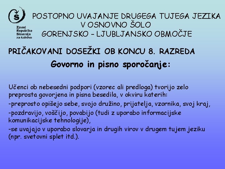 POSTOPNO UVAJANJE DRUGEGA TUJEGA JEZIKA V OSNOVNO ŠOLO GORENJSKO – LJUBLJANSKO OBMOČJE PRIČAKOVANI DOSEŽKI